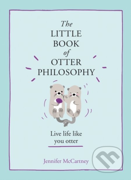 The Little Book Of Otter Philosophy - Jennifer Mccartney, HarperCollins, 2019