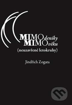 MIMOdeníky MIMOvěku (neuzavřené letokruhy) - Jindřich Zogata, Sojnek, 2016