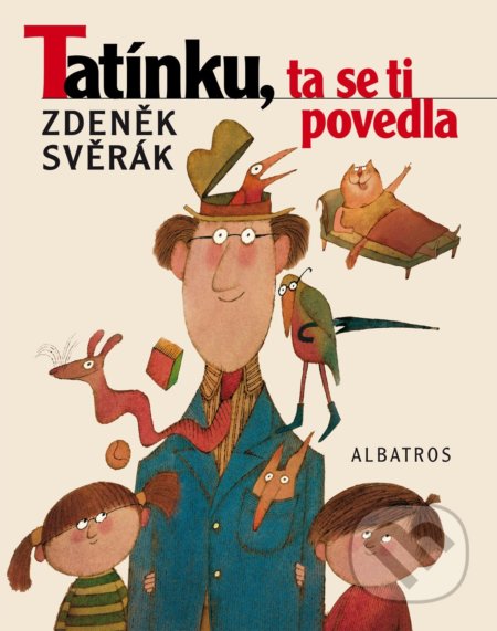 Tatínku, ta se ti povedla - Zdeněk Svěrák, Adolf Born (ilustrácie), Albatros CZ, 2019
