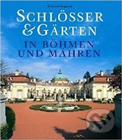 Schlösser & Gärten in Böhmen und Mähren - Wilfried Rogasch, Ullmann, 2017