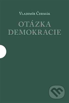 Otázka demokracie - Vladimír Čermák, Centrum pro studium demokracie a kultury, 2018