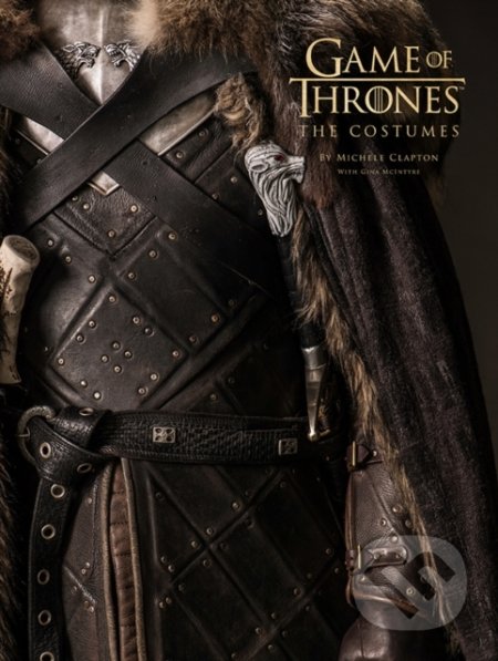 Game Of Thrones: The Costumes - Michele Clapton, Gina McIntyre, HarperCollins, 2019