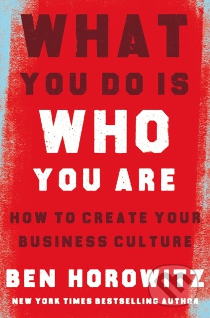 What You Do Is Who You Are - Ben Horowitz, William Collins, 2019