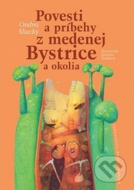Povesti a príbehy z medenej Bystrice a okolia - Ondrej Sliacky, Katarína Šimková (ilustrátor), Matica slovenská, 2019