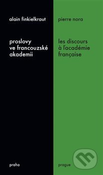 Proslovy ve francouzské akademii / Les discours á ĺacadémie francaise - Alain Finkielkraut, Pierre Nora, Sumbalon, 2017