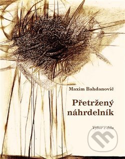 Přetržený náhrdelník - Maxim Bahdanovič, Národní knihovna ČR, 2018