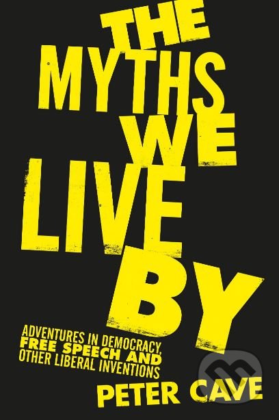 The Myths We Live By - Peter Cave, Atlantic Books, 2019