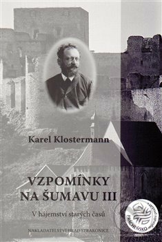 Vzpomínky na Šumavu III. - Karel Klostermann, Fibich Ondřej, 2014