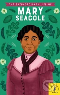 The Extraordinary Life of Mary Seacole - Naida Redgrave, Alleanna Harris (ilustrácie), Puffin Books, 2019