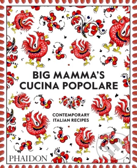 Big Mamma&#039;s Cucina Popolare - Big Mamma, Phaidon, 2019