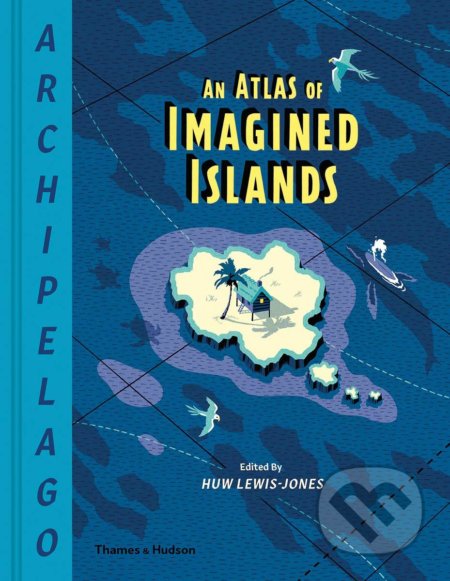 Archipelago: An Atlas of Imagined Islands - Huw Lewis-Jones - kniha z kategorie Umění, design a architektura