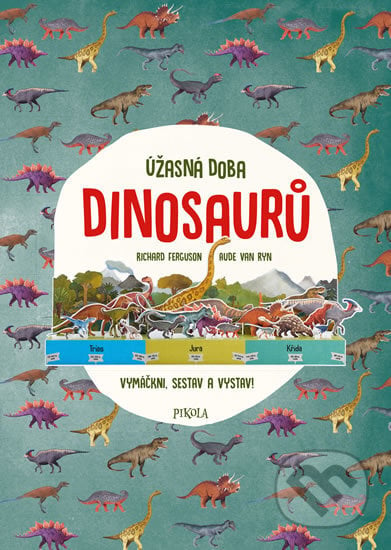 Úžasná doba dinosaurů - Richard Ferguson, Aude van Ryn, Pikola, 2019