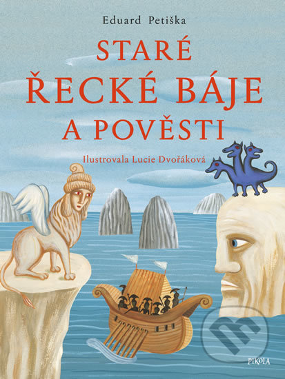 Staré řecké báje a pověsti - Eduard Petiška, Lucie Dvořáková (ilustrátor), Pikola, 2019