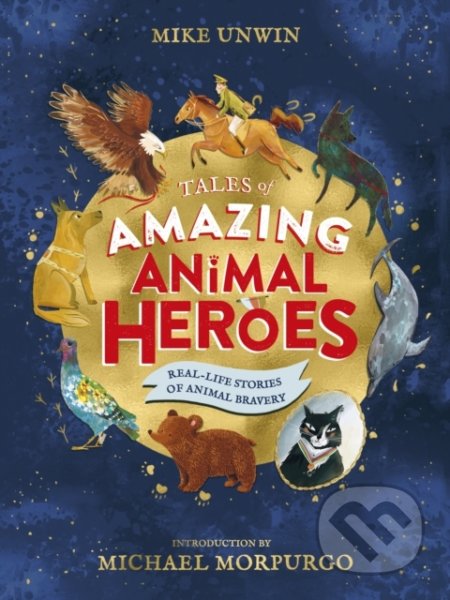 Tales of Amazing Animal Heroes - Mike Unwin, Puffin Books, 2019