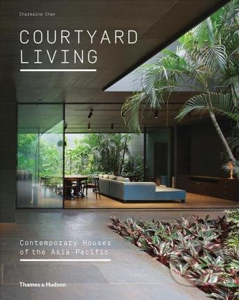 Courtyard Living (Contemporary Houses of the Asia-Pacific) - kniha z kategorie Umění, design a architektura