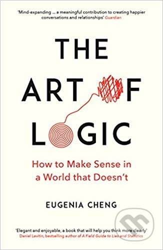 The Art of Logic - Eugenia Cheng, Profile Books, 2019