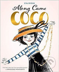 Along Came Coco: A Story about Coco Chanel - Eva Byrne, Abrams Books for young Readers, 2019