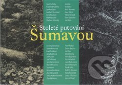 Stoleté putování Šumavou - Pavel Piekar, Karel Skalický, Michal Lazorčík, Galerie Klatovy / Klenová, 2017