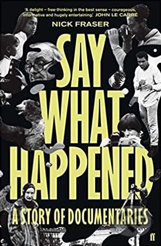 Say What Happened - Nick Fraser, Faber and Faber, 2019