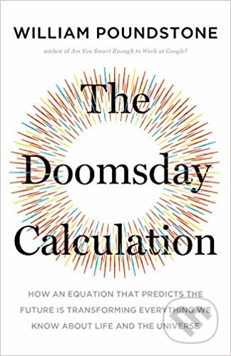 The Doomsday Calculation - William Poundstone, Hachette Book Group US, 2019