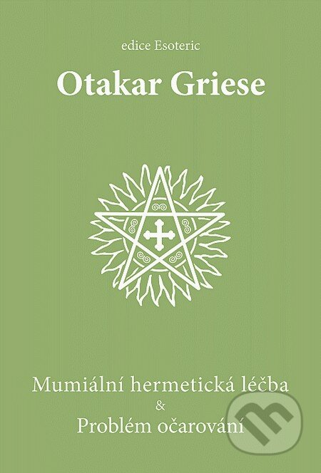 Mumiální hermetická léčba & Problém očarování - Otakar Griese, OLDM, 2009