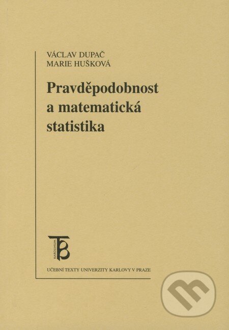 Pravděpodobnost a matematická statistika - Václav Dupač, Marie Hušková, Karolinum, 2009
