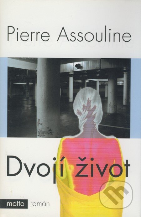 Dvojí život - Pierre Assouline, Motto, 2004