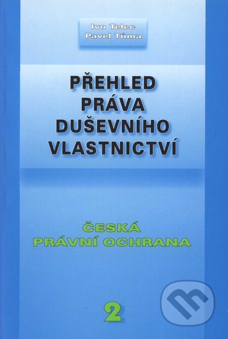 Přehled práva duševního vlastnictví 2 - Ivo Telec, Pavel Tůma, Doplněk, 2006