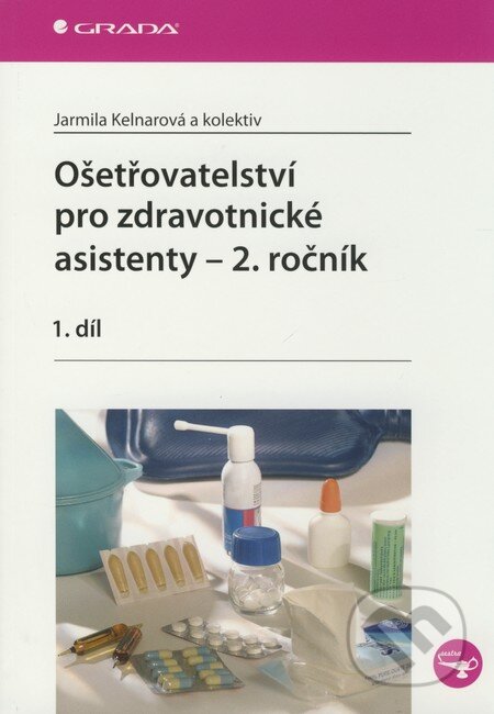 Ošetřovatelství pro zdravotnické asistenty - 2. ročník - Jarmila Kelnarová a kol., Grada, 2009