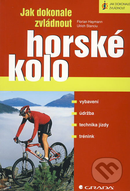 Jak dokonale zvládnout horské kolo - Florian Haymann, Ulrich Stanciu, Grada, 2009