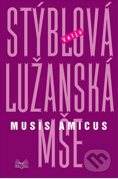 Lužanská mše - Musis amicus - Valja Stýblová, Šulc - Švarc, 2009