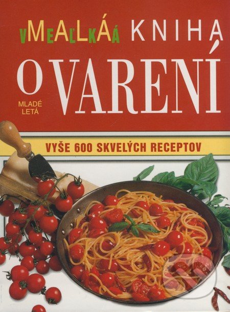 Malá veľká kniha o varení, Slovenské pedagogické nakladateľstvo - Mladé letá, 2006