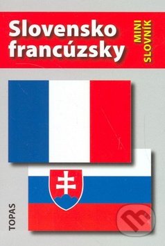 Slovensko-francúzsky a francúzsko-slovenský minislovník - H. Mináriková, TOPAS