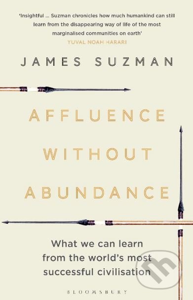 Affluence Without Abundance - James Suzman, Bloomsbury, 2019