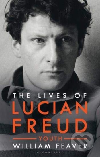 The Lives of Lucian Freud - William Feaver, Bloomsbury, 2019