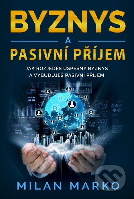 Byznys a pasivní příjem - Milan Marko, Milan Marko Media, 2019