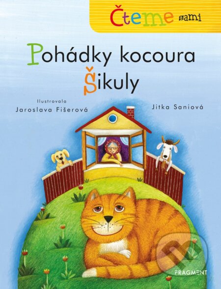 Čteme sami – Pohádky kocoura Šikuly - Jitka Saniová, Jaroslava Fišerová (ilustrácie), Nakladatelství Fragment, 2019