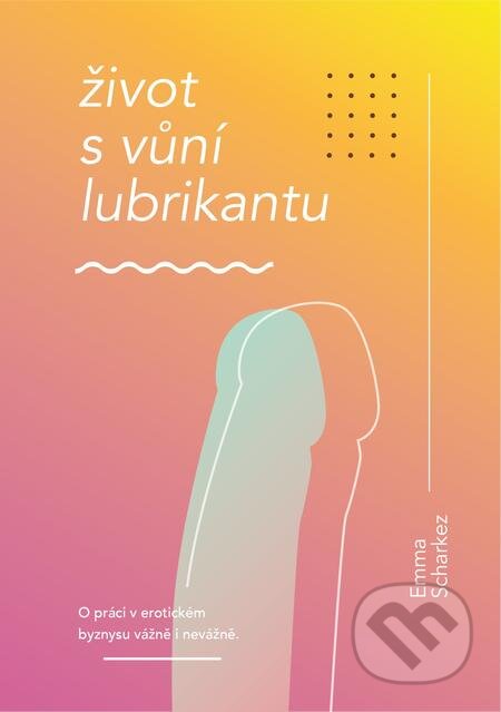 E-kniha: Život s vůní lubrikantu (Emma Scharkez). E-knihy jedou