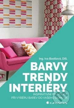 Barvy, trendy, interiéry - Iva Bastlová, Grada, 2019
