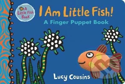 I Am Little Fish! - Lucy Cousins, Walker books, 2018