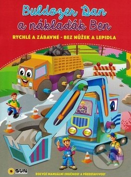 Buldozer Dan a náklaďák Ben (Rychlé a zábavné - bez nůžek a lepidla)