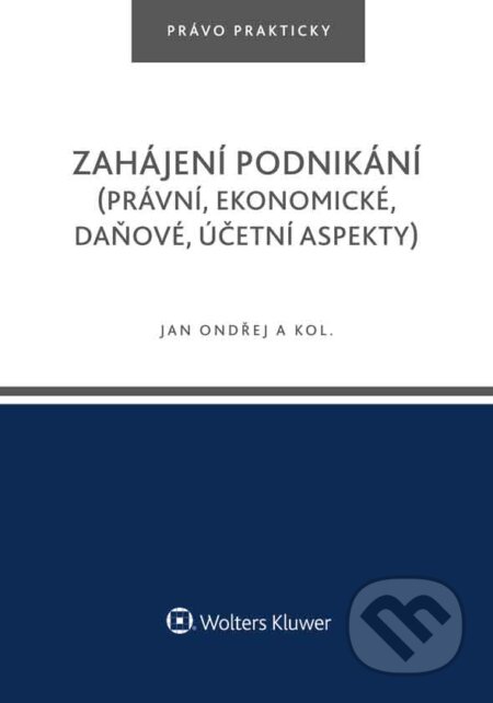 E-kniha: Zahájení podnikání (právní, ekonomické, daňové, účetní aspekty) (Jan Ondřej, Květoslav Růžička a Tomáš Dvořák). Wolters Kluwer ČR, 2019