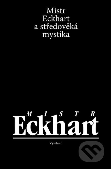 Mistr Eckhart a středověká mystika - Mistr Eckhart, Jan Sokol, Lenka Karfíková, Miloš Dostál, Vyšehrad, 2019