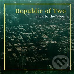 Back to the Trees - Republic of two, Indies Happy Trails, 2016