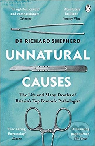 Unnatural Causes - Dr Richard Shepherd, Penguin Books, 2019