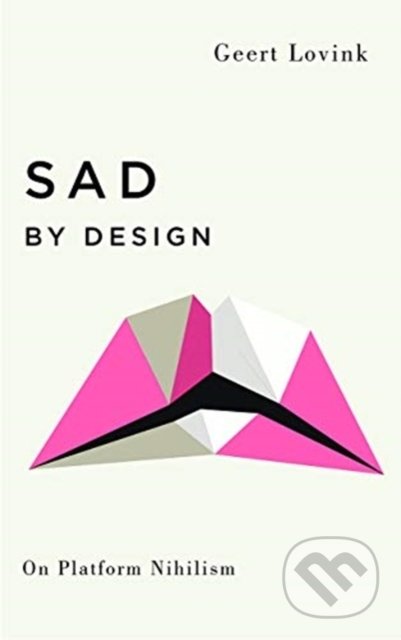 Sad by Design - Geert Lovink, Pluto, 2019