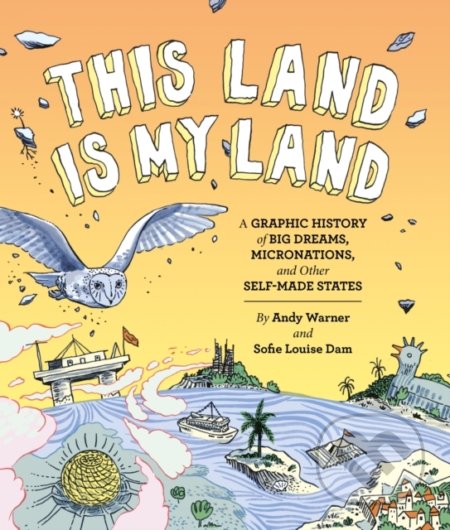 This Land is My Land (A Graphic History of Big Dreams, Micronations, and Other Self-Made States) - kniha z kategorie Komiksy