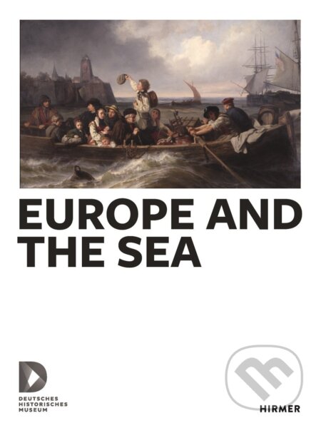 Europe and the Sea - Dorlis Blume, Christiana Brennecke, Ursula Breymayer, Thomas Eisentraut, Hirmer, 2018