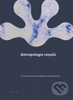 Antropologie smyslů - Jan Horský, Togga, 2019