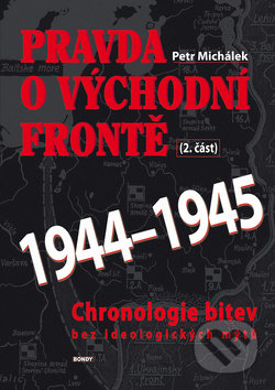 Pravda o východní frontě 1944-1945 - Petr Michálek, BVD, 2019